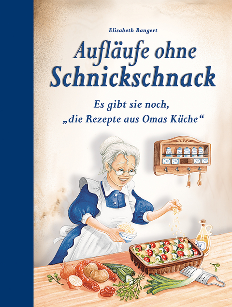 Aufläufe ohne Schnickschnack - Elisabeth Bangert