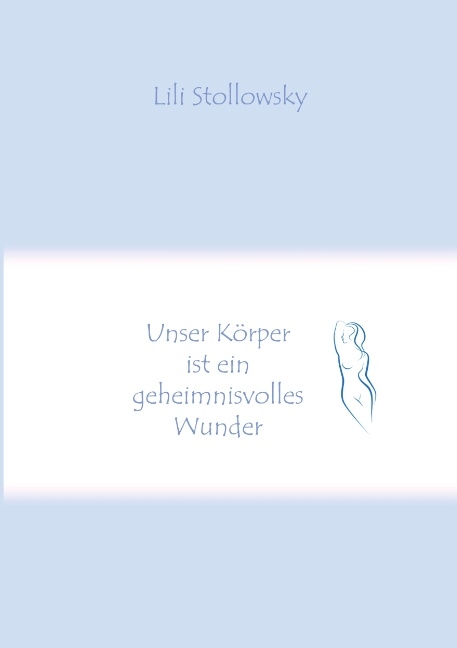 Unser Körper ist ein geheimnisvolles Wunder - Lili Stollowsky