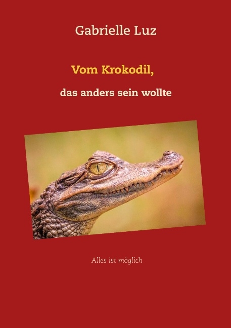 Vom Krokodil, das anders sein wollte - Gabrielle Luz