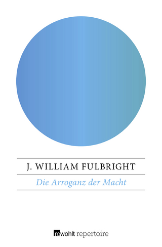 Die Arroganz der Macht - J. William Fulbright