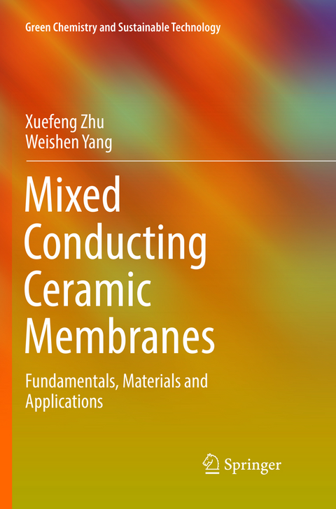 Mixed Conducting Ceramic Membranes - Xuefeng Zhu, Weishen Yang