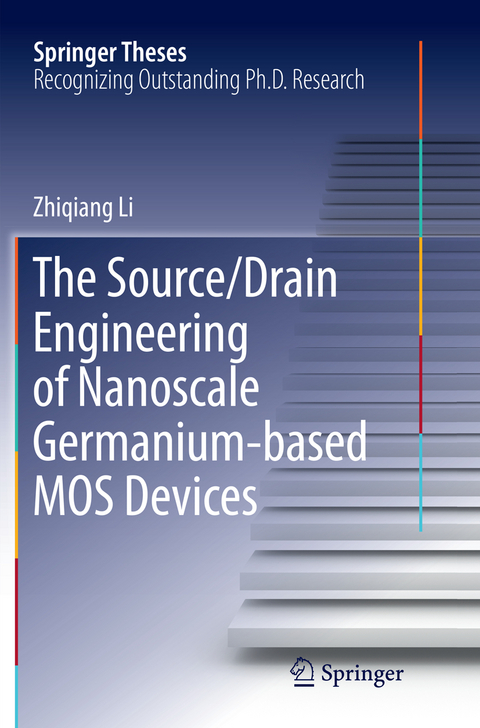 The Source/Drain Engineering of Nanoscale Germanium-based MOS Devices - Zhiqiang Li