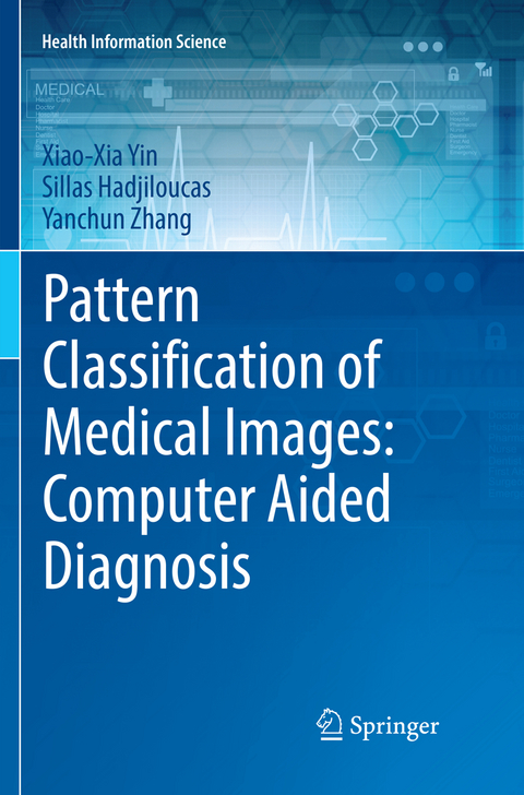 Pattern Classification of Medical Images: Computer Aided Diagnosis - Xiao-Xia Yin, Sillas Hadjiloucas, Yanchun Zhang