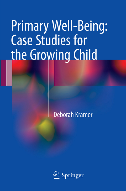 Primary Well-Being: Case Studies for the Growing Child - Deborah Kramer