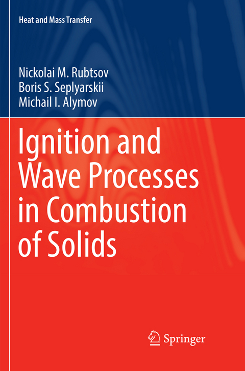 Ignition and Wave Processes in Combustion of Solids - Nickolai M. Rubtsov, Boris S. Seplyarskii, Michail I. Alymov