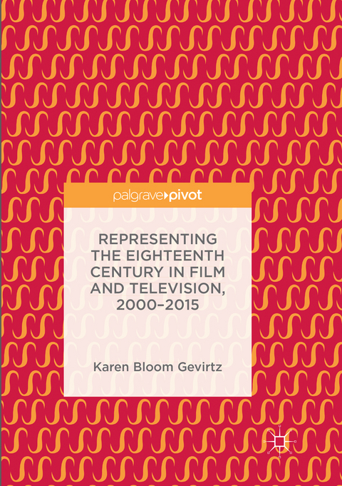 Representing the Eighteenth Century in Film and Television, 2000–2015 - Karen Bloom Gevirtz
