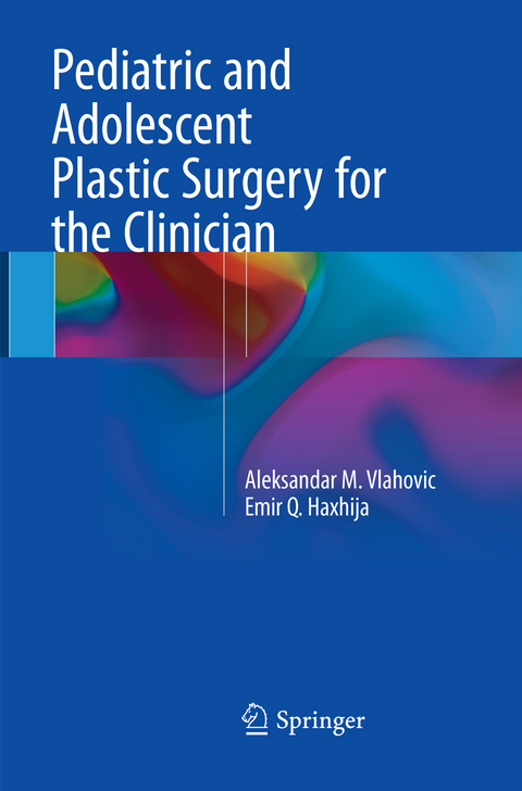 Pediatric and Adolescent Plastic Surgery for the Clinician - Aleksandar M. Vlahovic, Emir Q. Haxhija