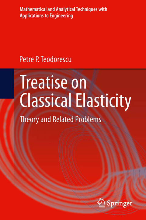Treatise on Classical Elasticity -  Petre P. Teodorescu