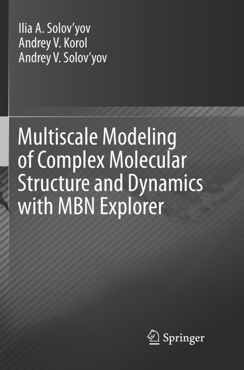 Multiscale Modeling of Complex Molecular Structure and Dynamics with MBN Explorer - Ilia A. Solov’yov, Andrey V. Korol, Andrey V. Solov’yov