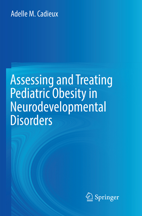 Assessing and Treating Pediatric Obesity in Neurodevelopmental Disorders - Adelle M. Cadieux