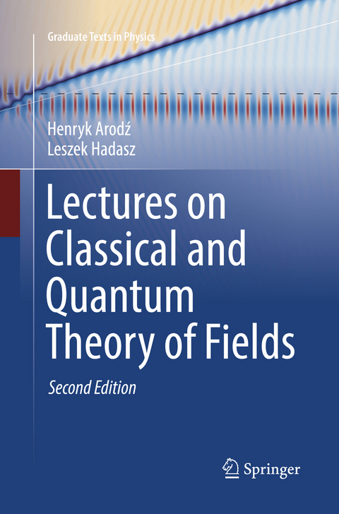 Lectures on Classical and Quantum Theory of Fields - Henryk Arodz, Leszek Hadasz