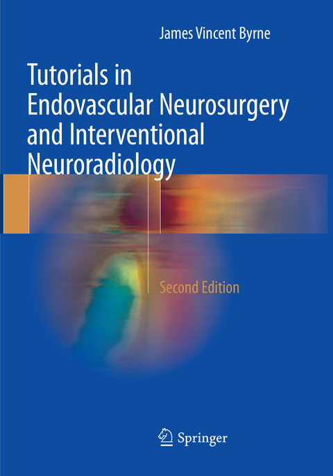 Tutorials in Endovascular Neurosurgery and Interventional Neuroradiology - James Vincent Byrne