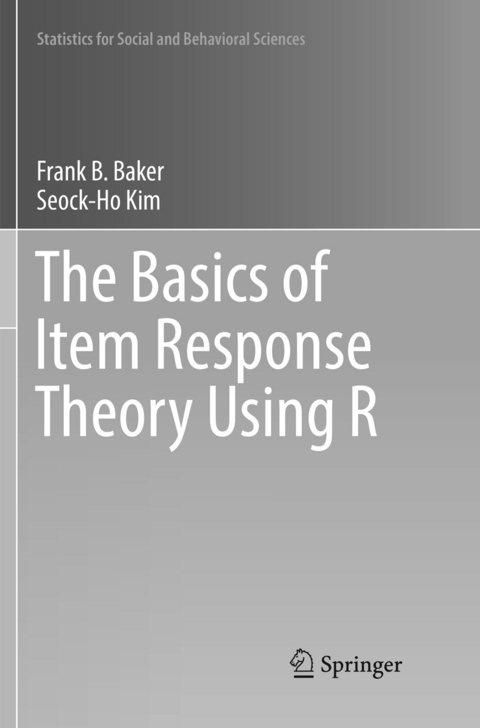 The Basics of Item Response Theory Using R - Frank B. Baker, Seock-Ho Kim