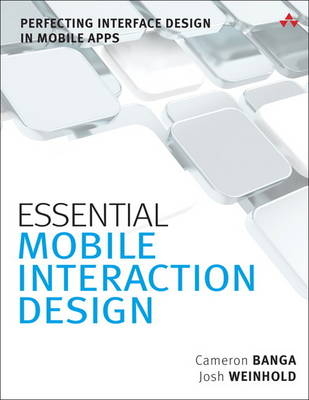 Essential Mobile Interaction Design -  Cameron Banga,  Josh Weinhold