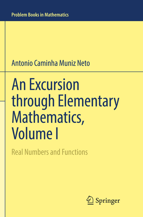 An Excursion through Elementary Mathematics, Volume I - Antonio Caminha Muniz Neto