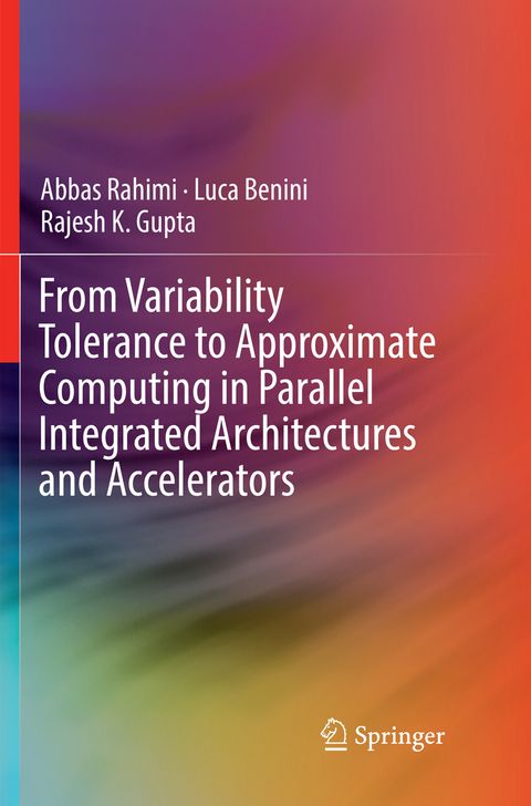From Variability Tolerance to Approximate Computing in Parallel Integrated Architectures and Accelerators - Abbas Rahimi, Luca Benini, Rajesh K. Gupta