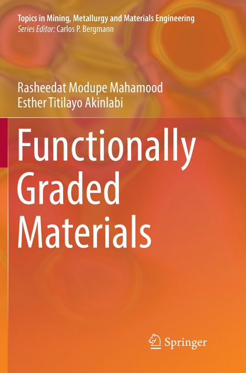 Functionally Graded Materials - Rasheedat Modupe Mahamood, Esther Titilayo Akinlabi