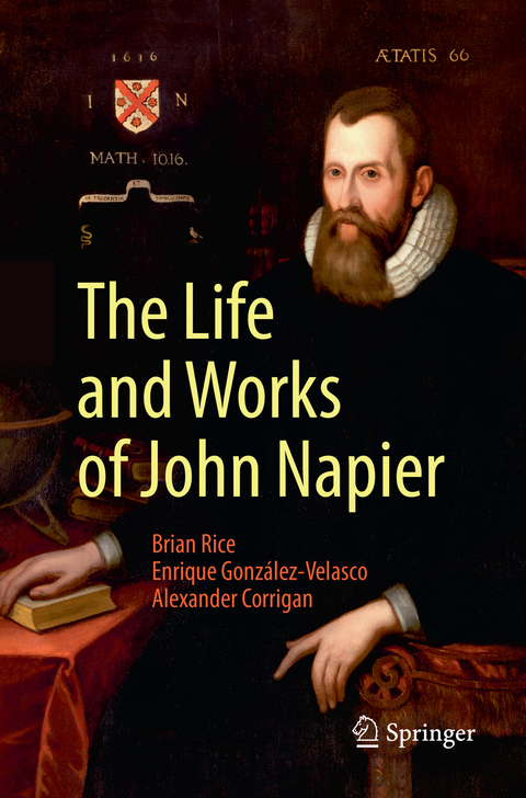 The Life and Works of John Napier - Brian Rice, Enrique González-Velasco, Alexander Corrigan