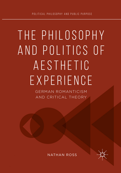 The Philosophy and Politics of Aesthetic Experience - Nathan Ross