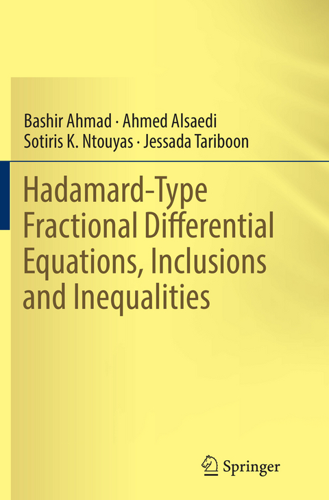 Hadamard-Type Fractional Differential Equations, Inclusions and Inequalities - Bashir Ahmad, Ahmed Alsaedi, Sotiris K. Ntouyas, Jessada Tariboon