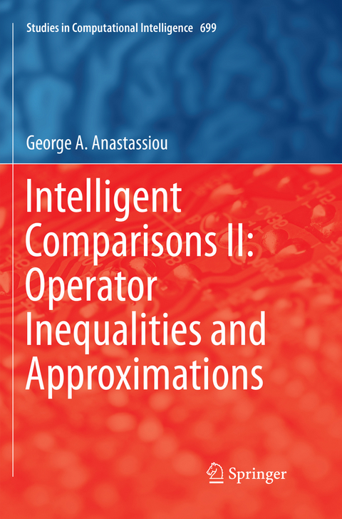 Intelligent Comparisons II: Operator Inequalities and Approximations - George A. Anastassiou