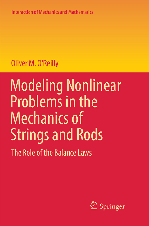 Modeling Nonlinear Problems in the Mechanics of Strings and Rods - Oliver M. O'Reilly
