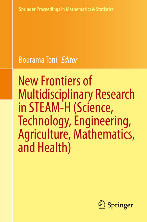 New Frontiers of Multidisciplinary Research in STEAM-H (Science, Technology, Engineering, Agriculture, Mathematics, and Health) - 