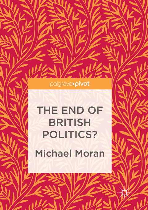 The End of British Politics? - Michael Moran