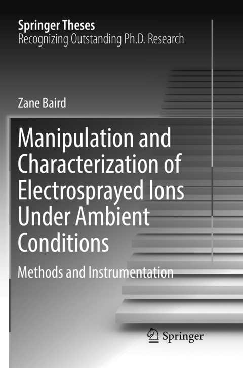 Manipulation and Characterization of Electrosprayed Ions Under Ambient Conditions - Zane Baird