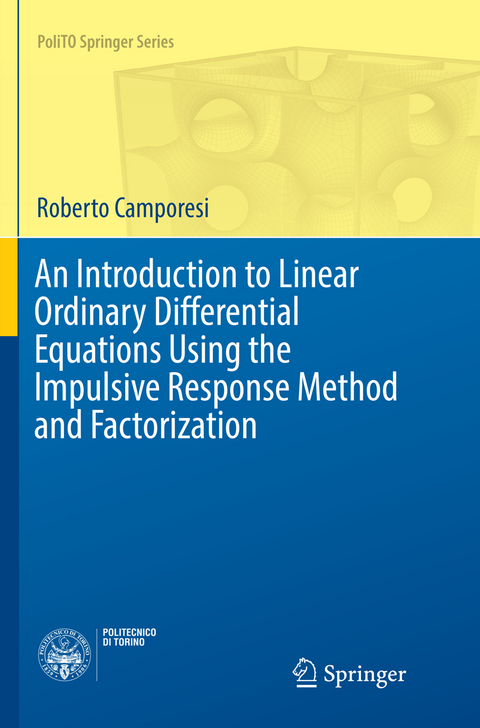 An Introduction to Linear Ordinary Differential Equations Using the Impulsive Response Method and Factorization - Roberto Camporesi