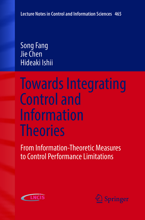 Towards Integrating Control and Information Theories - Song Fang, Jie Chen, Hideaki Ishii