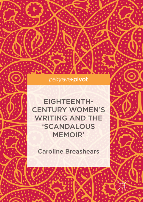 Eighteenth-Century Women's Writing and the 'Scandalous Memoir' - Caroline Breashears