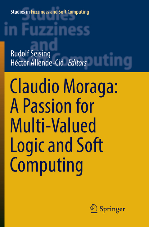 Claudio Moraga: A Passion for Multi-Valued Logic and Soft Computing - 