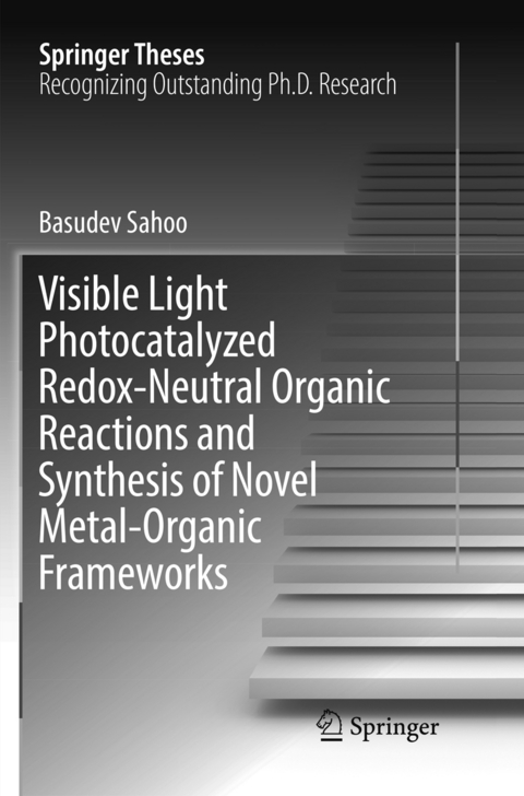 Visible Light Photocatalyzed Redox-Neutral Organic Reactions and Synthesis of Novel Metal-Organic Frameworks - Basudev Sahoo