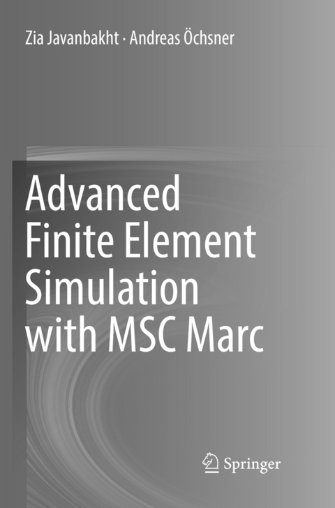 Advanced Finite Element Simulation with MSC Marc - Zia Javanbakht, Andreas Öchsner