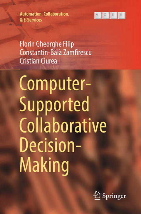 Computer-Supported Collaborative Decision-Making - Florin Gheorghe Filip, Constantin-Bălă Zamfirescu, Cristian Ciurea