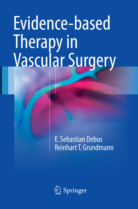 Evidence-based Therapy in Vascular Surgery - E. Sebastian Debus, Reinhart T. Grundmann