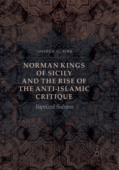 Norman Kings of Sicily and the Rise of the Anti-Islamic Critique - Joshua C. Birk