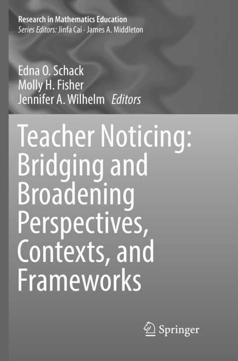 Teacher Noticing: Bridging and Broadening Perspectives, Contexts, and Frameworks - 