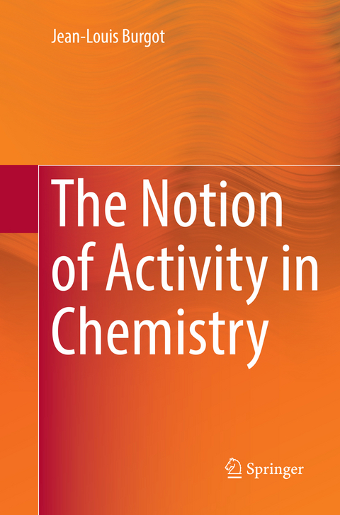 The Notion of Activity in Chemistry - Jean-Louis Burgot