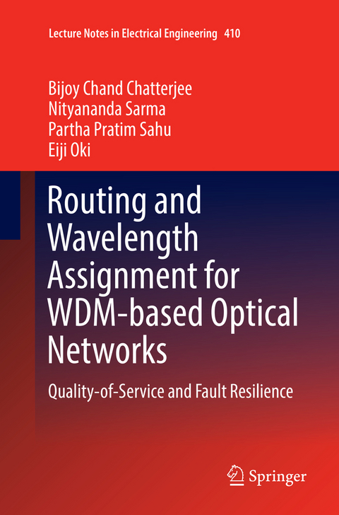 Routing and Wavelength Assignment for WDM-based Optical Networks - Bijoy Chand Chatterjee, Nityananda Sarma, PARTHA PRATIM SAHU, Eiji Oki