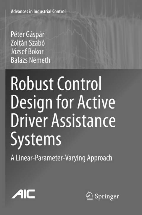Robust Control Design for Active Driver Assistance Systems - Péter Gáspár, Zoltán Szabó, József Bokor, Balazs Nemeth