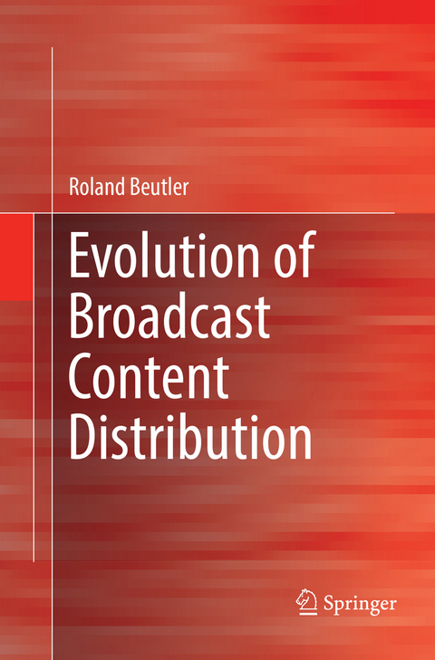 Evolution of Broadcast Content Distribution - Roland Beutler