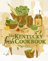 The Kentucky Fresh Cookbook - Maggie Green