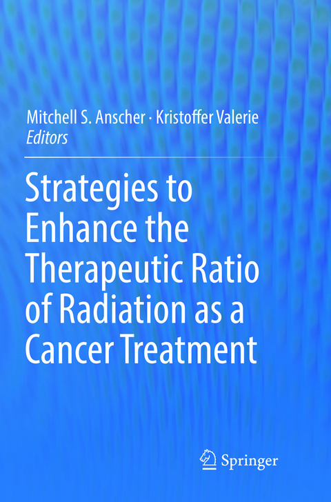 Strategies to Enhance the Therapeutic Ratio of Radiation as a Cancer Treatment - 