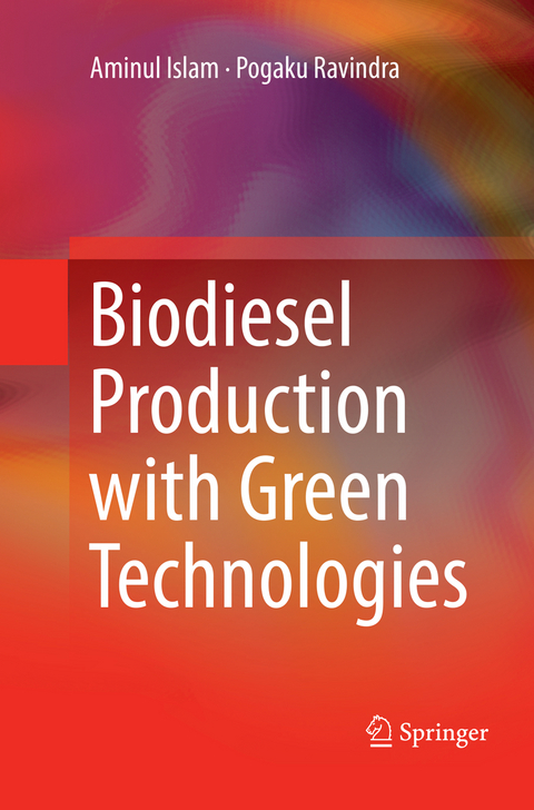 Biodiesel Production with Green Technologies - Aminul Islam, Pogaku Ravindra