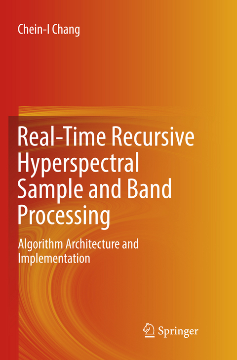Real-Time Recursive Hyperspectral Sample and Band Processing - Chein-I Chang