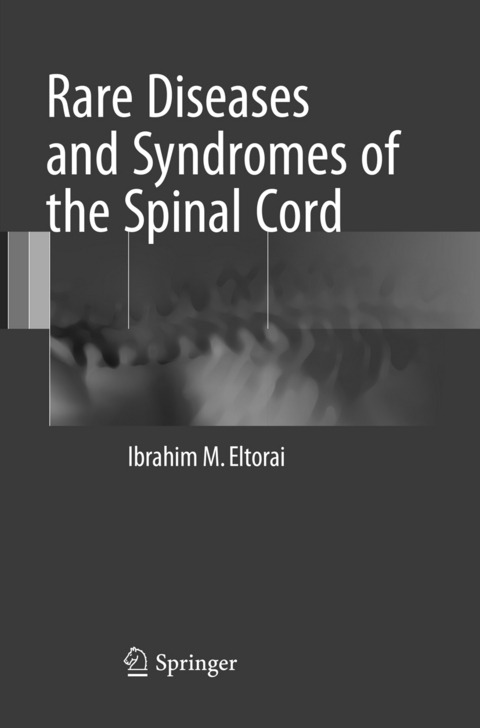 Rare Diseases and Syndromes of the Spinal Cord - Ibrahim M. Eltorai