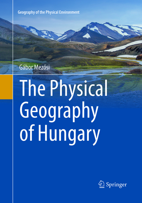 The Physical Geography of Hungary - Gábor Mezősi