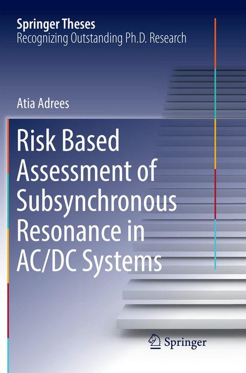 Risk Based Assessment of Subsynchronous Resonance in AC/DC Systems - Atia Adrees